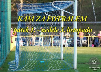 Kam za valašským fotbalem od pátku 1. do neděle 3. listopadu